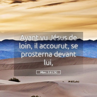 Picture 05 - Marc 5:6 LSG - Ayant vu Jésus de loin, il accourut, se - Bible Verse Picture