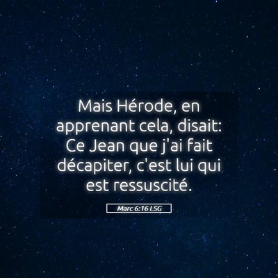 Picture 05 - Marc 6:16 LSG - Mais Hérode, en apprenant cela, disait: Ce Jean - Bible Verse Picture