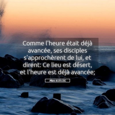 Picture 05 - Marc 6:35 LSG - Comme l'heure était déjà avancée, ses - Bible Verse Picture