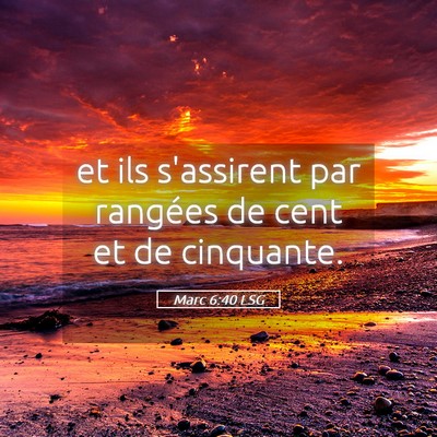 Picture 05 - Marc 6:40 LSG - et ils s'assirent par rangées de cent et de - Bible Verse Picture