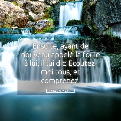 Picture 05 - Marc 7:14 LSG - Ensuite, ayant de nouveau appelé la foule à - Bible Verse Picture