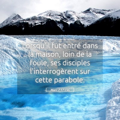Picture 05 - Marc 7:17 LSG - Lorsqu'il fut entré dans la maison, loin de la - Bible Verse Picture