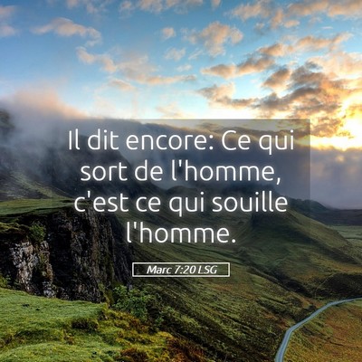 Picture 05 - Marc 7:20 LSG - Il dit encore: Ce qui sort de l'homme, c'est ce - Bible Verse Picture
