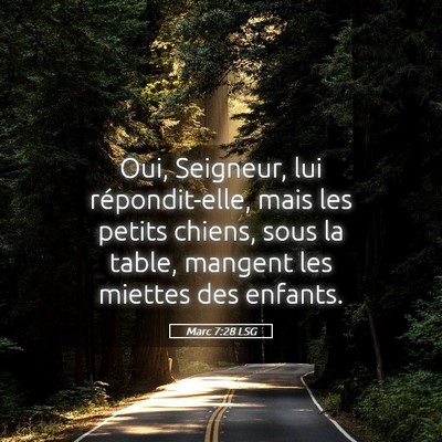 Picture 05 - Marc 7:28 LSG - Oui, Seigneur, lui répondit-elle, mais les - Bible Verse Picture