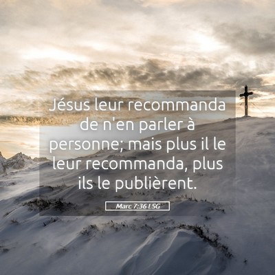 Picture 05 - Marc 7:36 LSG - Jésus leur recommanda de n'en parler à - Bible Verse Picture