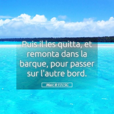 Picture 05 - Marc 8:13 LSG - Puis il les quitta, et remonta dans la barque, - Bible Verse Picture