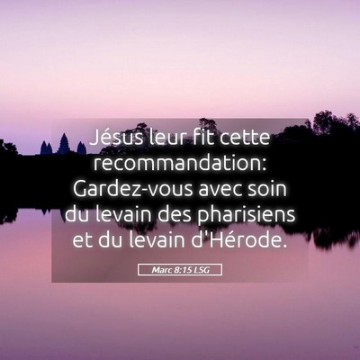 Picture 05 - Marc 8:15 LSG - Jésus leur fit cette recommandation: Gardez-vous - Bible Verse Picture