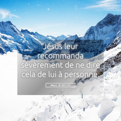 Picture 05 - Marc 8:30 LSG - Jésus leur recommanda sévèrement de ne dire - Bible Verse Picture