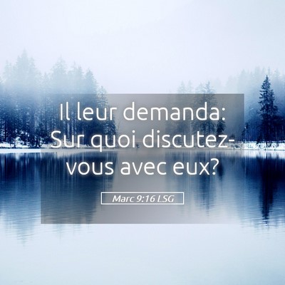 Picture 05 - Marc 9:16 LSG - Il leur demanda: Sur quoi discutez-vous avec - Bible Verse Picture
