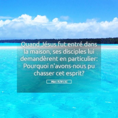 Picture 05 - Marc 9:28 LSG - Quand Jésus fut entré dans la maison, ses - Bible Verse Picture