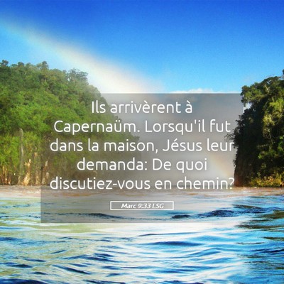 Picture 05 - Marc 9:33 LSG - Ils arrivèrent à Capernaüm. Lorsqu'il fut dans - Bible Verse Picture