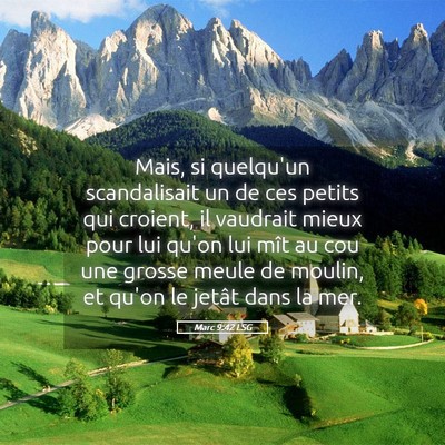 Picture 05 - Marc 9:42 LSG - Mais, si quelqu'un scandalisait un de ces petits - Bible Verse Picture