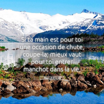 Picture 05 - Marc 9:43 LSG - Si ta main est pour toi une occasion de chute, - Bible Verse Picture