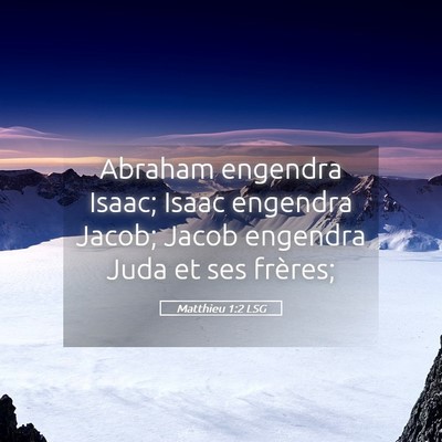 Picture 05 - Matthieu 1:2 LSG - Abraham engendra Isaac; Isaac engendra Jacob; - Bible Verse Picture