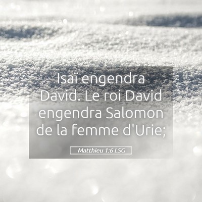 Picture 05 - Matthieu 1:6 LSG - Isaï engendra David. Le roi David engendra - Bible Verse Picture