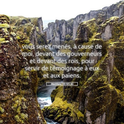Picture 05 - Matthieu 10:18 LSG - vous serez menés, à cause de moi, devant des - Bible Verse Picture