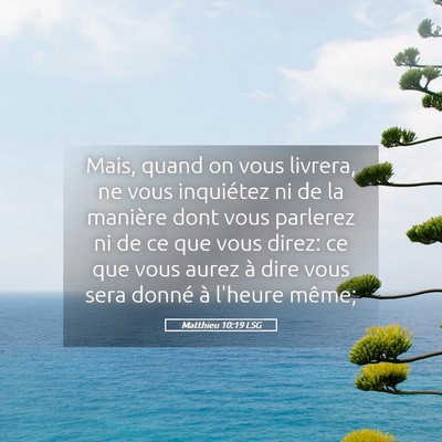 Picture 05 - Matthieu 10:19 LSG - Mais, quand on vous livrera, ne vous inquiétez - Bible Verse Picture