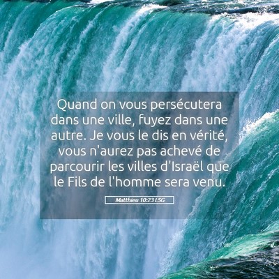 Picture 05 - Matthieu 10:23 LSG - Quand on vous persécutera dans une ville, fuyez - Bible Verse Picture