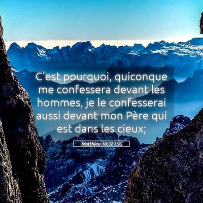 Picture 05 - Matthieu 10:32 LSG - C'est pourquoi, quiconque me confessera devant - Bible Verse Picture