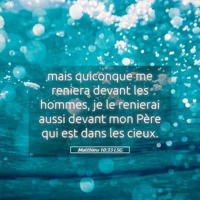 Picture 05 - Matthieu 10:33 LSG - mais quiconque me reniera devant les hommes, je - Bible Verse Picture