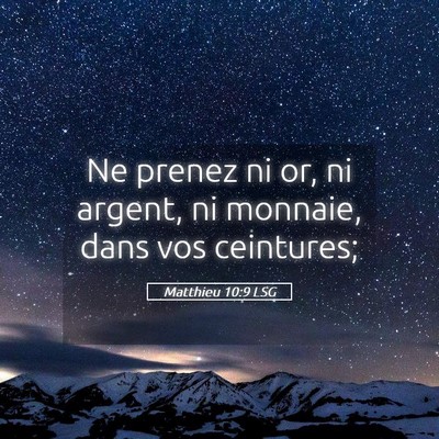 Picture 05 - Matthieu 10:9 LSG - Ne prenez ni or, ni argent, ni monnaie, dans vos - Bible Verse Picture
