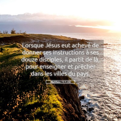 Picture 05 - Matthieu 11:1 LSG - Lorsque Jésus eut achevé de donner ses - Bible Verse Picture