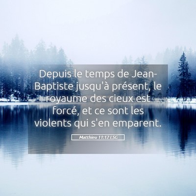 Picture 05 - Matthieu 11:12 LSG - Depuis le temps de Jean-Baptiste jusqu'à - Bible Verse Picture