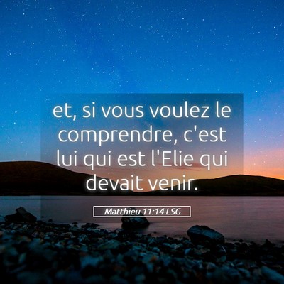 Picture 05 - Matthieu 11:14 LSG - et, si vous voulez le comprendre, c'est lui qui - Bible Verse Picture