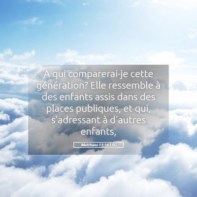 Picture 05 - Matthieu 11:16 LSG - A qui comparerai-je cette génération? Elle - Bible Verse Picture