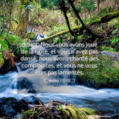 Picture 05 - Matthieu 11:17 LSG - disent: Nous vous avons joué de la flûte, et - Bible Verse Picture