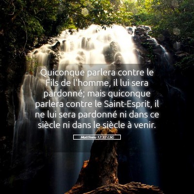 Picture 05 - Matthieu 12:32 LSG - Quiconque parlera contre le Fils de l'homme, il - Bible Verse Picture