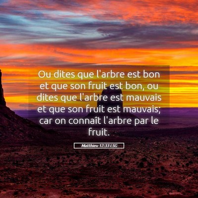 Picture 05 - Matthieu 12:33 LSG - Ou dites que l'arbre est bon et que son fruit est - Bible Verse Picture