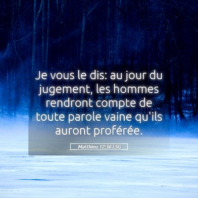 Picture 05 - Matthieu 12:36 LSG - Je vous le dis: au jour du jugement, les hommes - Bible Verse Picture