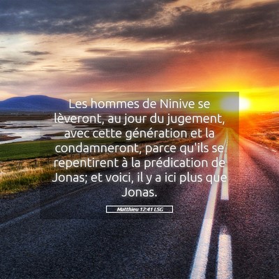 Picture 05 - Matthieu 12:41 LSG - Les hommes de Ninive se lèveront, au jour du - Bible Verse Picture