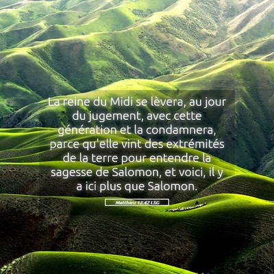 Picture 05 - Matthieu 12:42 LSG - La reine du Midi se lèvera, au jour du jugement, - Bible Verse Picture