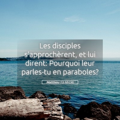 Picture 05 - Matthieu 13:10 LSG - Les disciples s'approchèrent, et lui dirent: - Bible Verse Picture