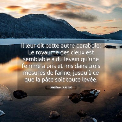 Picture 05 - Matthieu 13:33 LSG - Il leur dit cette autre parabole: Le royaume des - Bible Verse Picture