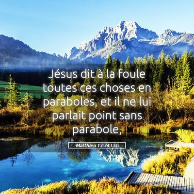 Picture 05 - Matthieu 13:34 LSG - Jésus dit à la foule toutes ces choses en - Bible Verse Picture