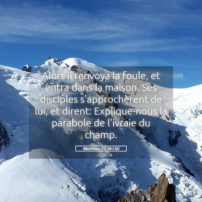 Picture 05 - Matthieu 13:36 LSG - Alors il renvoya la foule, et entra dans la - Bible Verse Picture