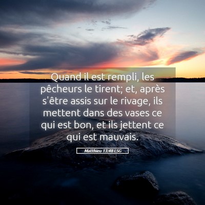 Picture 05 - Matthieu 13:48 LSG - Quand il est rempli, les pêcheurs le tirent; et, - Bible Verse Picture