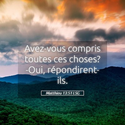 Picture 05 - Matthieu 13:51 LSG - Avez-vous compris toutes ces choses? -Oui, - Bible Verse Picture