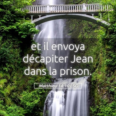 Picture 05 - Matthieu 14:10 LSG - et il envoya décapiter Jean dans la - Bible Verse Picture