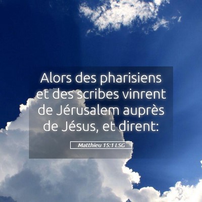 Picture 05 - Matthieu 15:1 LSG - Alors des pharisiens et des scribes vinrent de - Bible Verse Picture