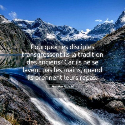 Picture 05 - Matthieu 15:2 LSG - Pourquoi tes disciples transgressent-ils la - Bible Verse Picture