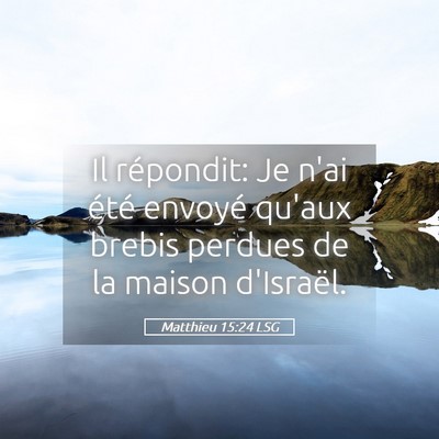 Picture 05 - Matthieu 15:24 LSG - Il répondit: Je n'ai été envoyé qu'aux brebis - Bible Verse Picture