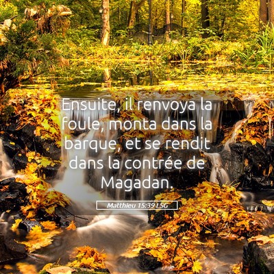 Picture 05 - Matthieu 15:39 LSG - Ensuite, il renvoya la foule, monta dans la - Bible Verse Picture