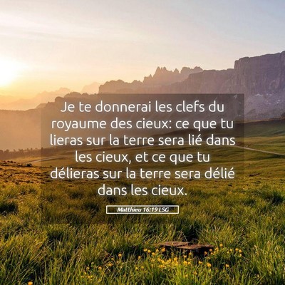 Picture 05 - Matthieu 16:19 LSG - Je te donnerai les clefs du royaume des cieux: ce - Bible Verse Picture