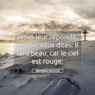 Picture 05 - Matthieu 16:2 LSG - Jésus leur répondit: Le soir, vous dites: Il - Bible Verse Picture