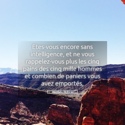 Picture 05 - Matthieu 16:9 LSG - Etes-vous encore sans intelligence, et ne vous - Bible Verse Picture