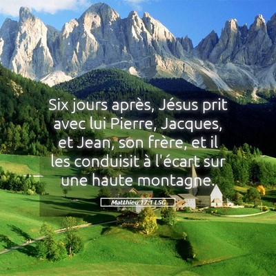 Picture 05 - Matthieu 17:1 LSG - Six jours après, Jésus prit avec lui Pierre, - Bible Verse Picture
